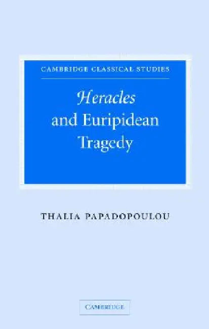 Heracles and Euripidean Tragedy (English, Thalia Papadopoulou)