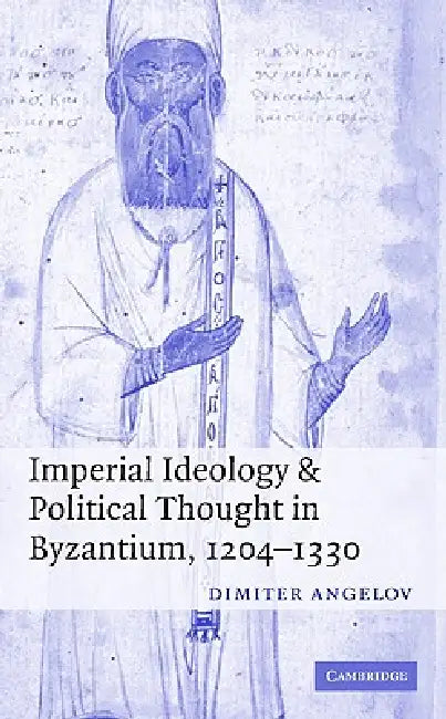 Buy Imperial Ideology and Political Thought in Byzantium, 1204-1330 (English, Dimiter Angelov) — BookShops.in