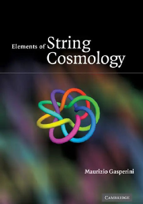Elements of String Cosmology by Maurizio Gasperini – String Theory and Cosmology Textbook view 2