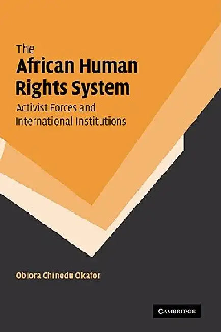 Buy The African Human Rights System, Activist Forces and International Institutions | by Obiora Chinedu Okafor | Okafor Obiora Chinedu | Cambridge University Press | by Obiora Chinedu Okafor | Okafor Obiora Chinedu | Cambridge University Press | by Obiora Chinedu Okafor | Okafor Obiora Chinedu | Cambridge University Press | by Obiora Chinedu Okafor | Okafor Obiora Chinedu | Cambridge University Press | by Obiora Chinedu Okafor | Okafor Obiora Chinedu | Cambridge University Press | by Obiora Chinedu  — BookShops.in
