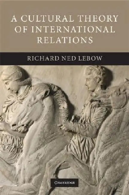 A Cultural Theory of International Relations (English, Richard Ned LeBow)