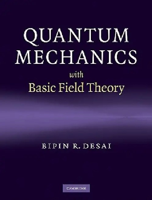 Quantum Mechanics with Field Theory by Bipin R. Desai view 5