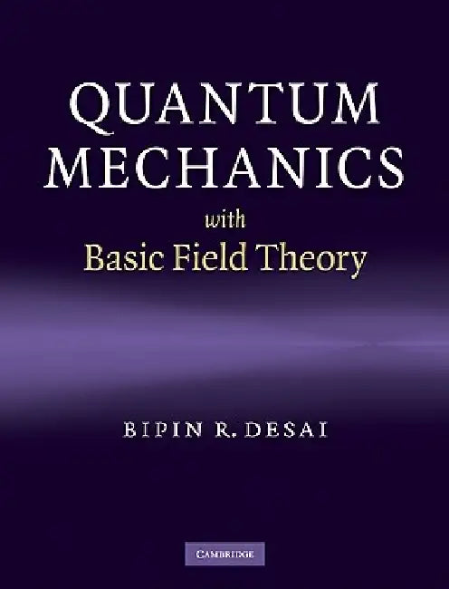Quantum Mechanics with Basic Field Theory (English, Bipin R. Desai)