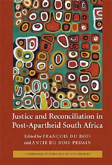 Justice and Reconciliation in Post-Apartheid South Africa (English, François Du Bois | Antje Du Bois-Pedain)