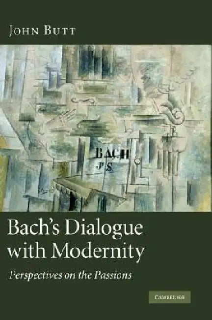 Buy Bach's Dialogue with Modernity (English, John Butt) — BookShops.in