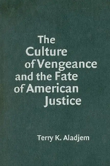 Buy The Culture of Vengeance and the Fate of American Justice (English, Terry K. Aladjem) — BookShops.in