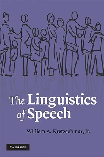 Buy The Linguistics of Speech by William A. Kretzschmar Jr | Cambridge University Press | Hardcover | 1st Edition | Linguistics Book — BookShops.in