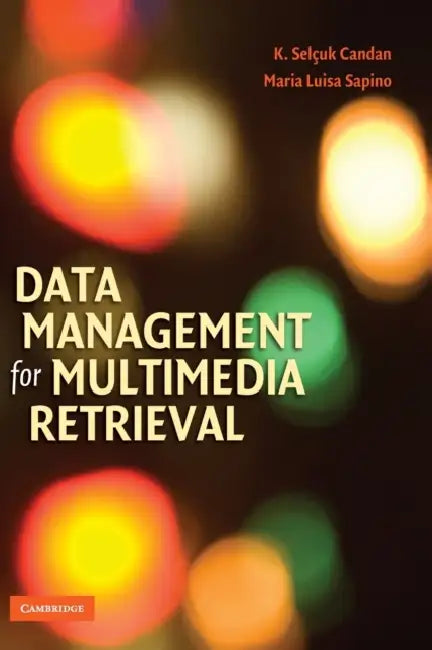 Buy Data Management for Multimedia Retrieval (English, K. Selcuk Candan | Maria Luisa Sapino) — BookShops.in