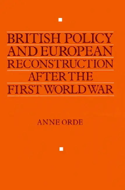 Buy British Policy and European Reconstruction After the First World War (English, Anne Orde) — BookShops.in