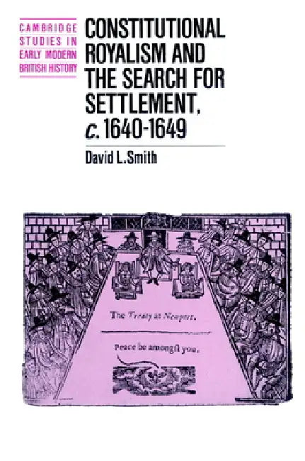Buy Constitutional Royalism and the Search for Settlement, C.1640 1649 | by David L. Smith | Smith David L. | Anthony Fletcher | Cambridge University Press | by David L. Smith | Smith David L. | Anthony Fletcher | Cambridge University Press | by David L. Smith | Smith David L. | Anthony Fletcher | Cambridge University Press | by David L. Smith | Smith David L. | Anthony Fletcher | Cambridge University Press | by David L. Smith | Smith David L. | Anthony Fletcher | Cambridge University Press | by Dav — BookShops.in