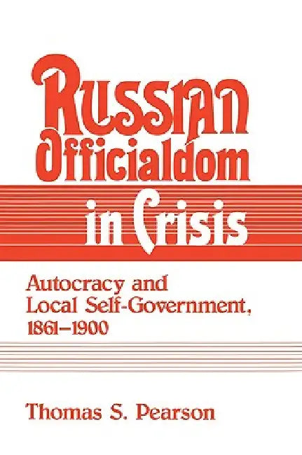 Russian Officialdom in Crisis (English, Thomas S. Pearson | Pearson Thomas S.)