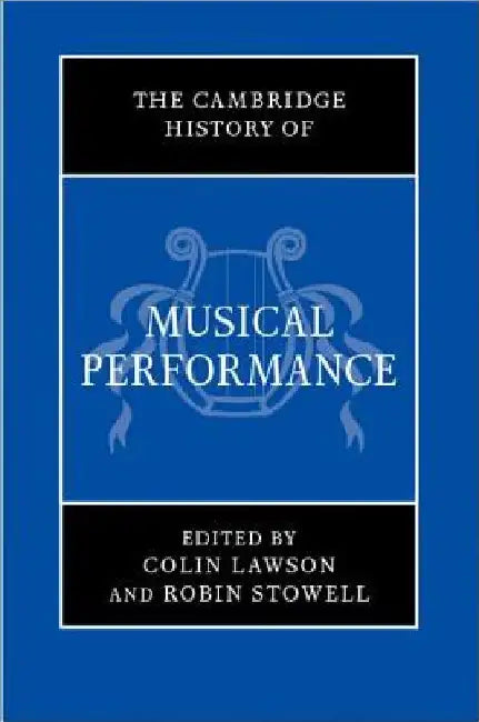 Buy The Cambridge History of Musical Performance (English, Colin Lawson | Robin Stowell) — BookShops.in