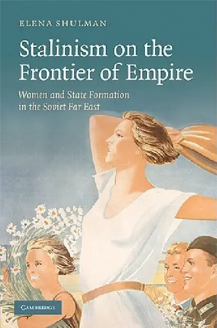 Buy Stalinism on the Frontier of Empire (English, Elena Shulman) — BookShops.in