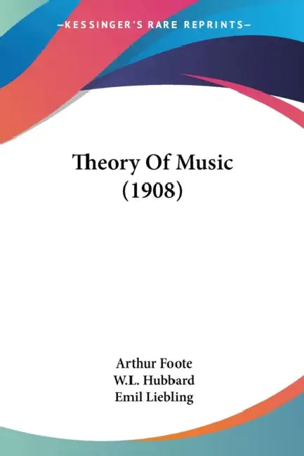 Buy Theory Of Music (1908) (English, Arthur Foote | W. L. Hubbard | Emil Liebling) — BookShops.in