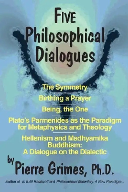 Five Philosophical Dialogues by Pierre Grimes – Platonic and Buddhist Dialectic view 4
