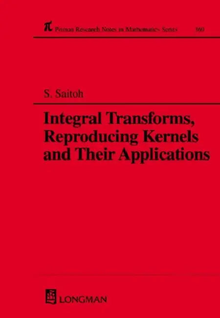 Integral Transforms, Reproducing Kernels and Their Applications (English, Saburou Saitoh)