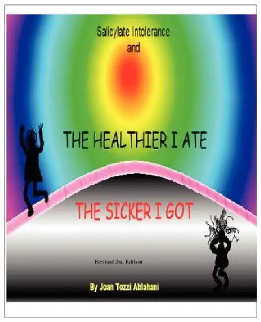Buy Salicylate Intolerance and The Healthier I Ate The Sicker I Got (Revised 2nd Edition) (English, Joan Tozzi Ablahani) — BookShops.in