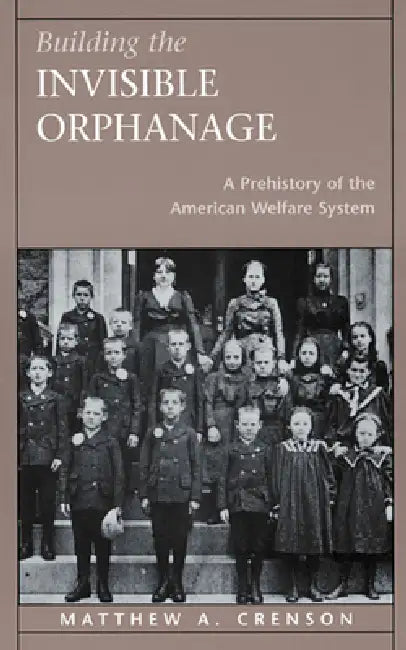Building the Invisible Orphanage (English, Matthew A. Crenson)