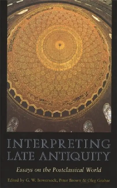 Buy Interpreting Late Antiquity (English, G. W. Bowersock | Peter Brown | Oleg Grabar) — BookShops.in