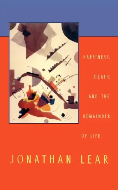 Happiness, Death, and the Remainder of Life (English, Jonathan Lear)