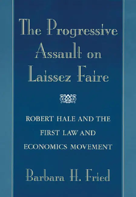 The Progressive Assault on Laissez Faire (English, Barbara H. Fried)