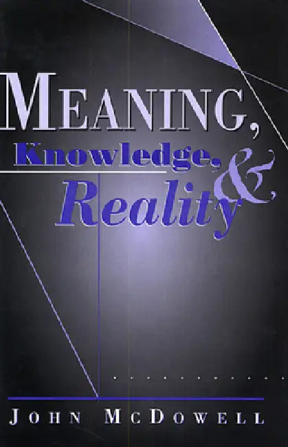 Meaning, Knowledge, and Reality (English, John McDowell)