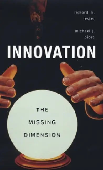 Innovation--The Missing Dimension (English, Richard K. Lester | Michael J. Piore)
