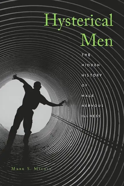Hysterical Men (English, Mark S. Micale)