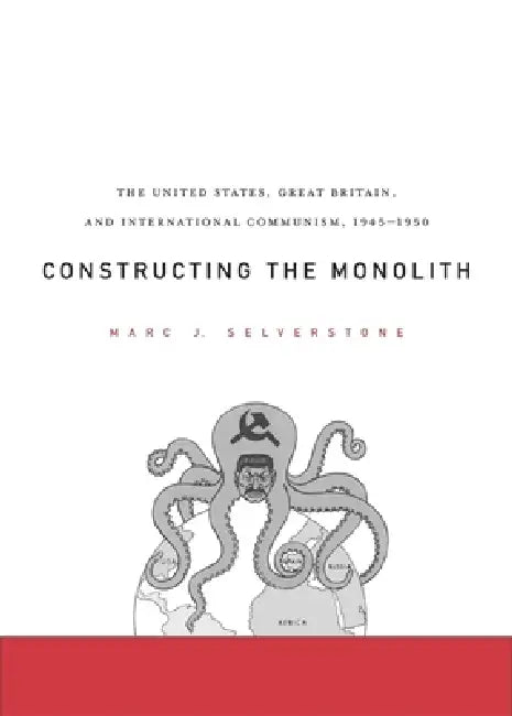 Buy Constructing the Monolith: The United States, Great Britain, and International Communism, 1945-1950 by Marc J. Selverstone, Harvard University Press, English, Paperback — BookShops.in
