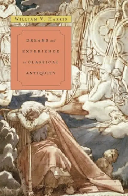 Buy Dreams and Experience in Classical Antiquity (English, William V. Harris) — BookShops.in