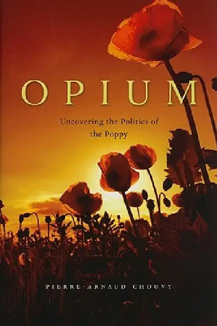 Opium (English, Pierre-Arnaud Chouvy)