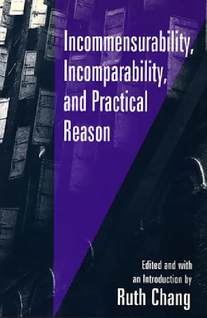 Incommensurability, Incomparability, and Practical Reason (English, Ruth Chang)