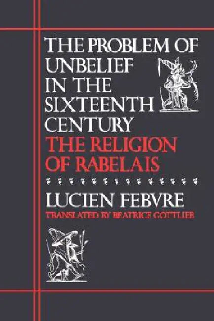 Buy The Problem of Unbelief in the Sixteenth Century (English, Lucien Febvre | Beatrice Gottlieb) — BookShops.in