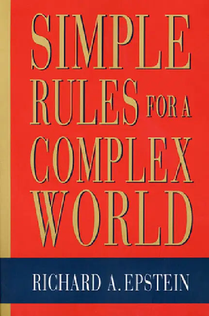 Simple Rules for a Complex World (English, Richard A. Epstein)
