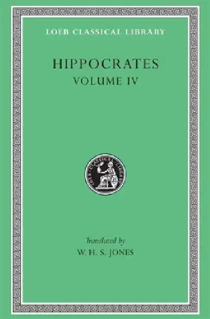 Hippocrates, Volume IV (English, Hippocrates | Heracleitus | W. H. S. Jones)