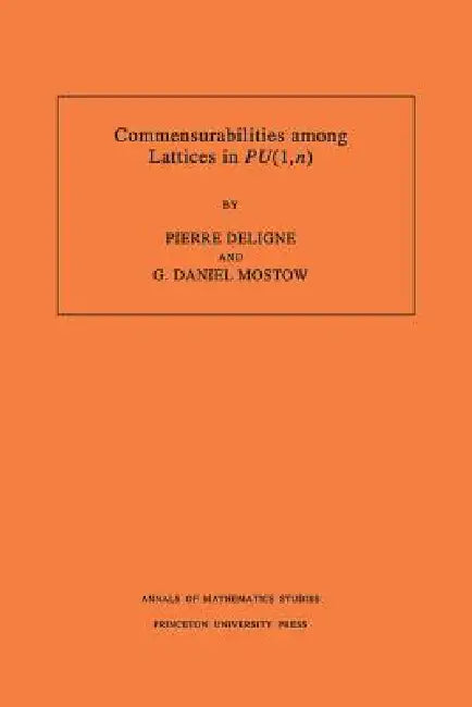Buy Commensurabilities Among Lattices in Pu (1, N). (Am-132), Volume 132 (English, Pierre R. Deligne | George Daniel Mostow) — BookShops.in