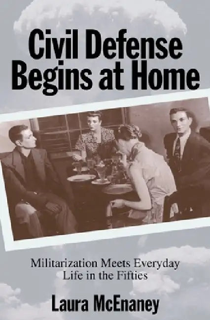 Civil Defense Begins at Home (English, Laura McEnaney)