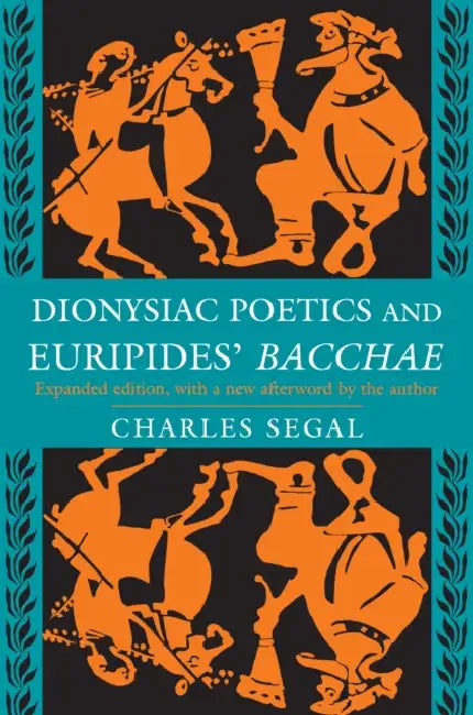 Dionysiac Poetics and Euripides' Bacchae (English, Charles Segal)
