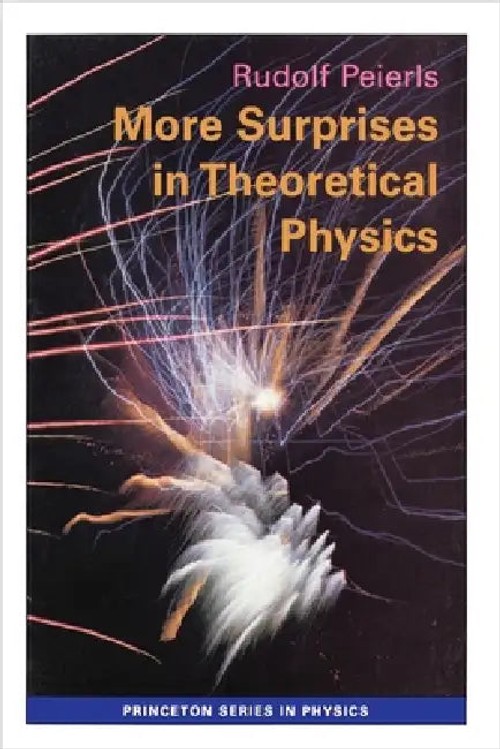More Surprises in Theoretical Physics – Rudolf Peierls view 2