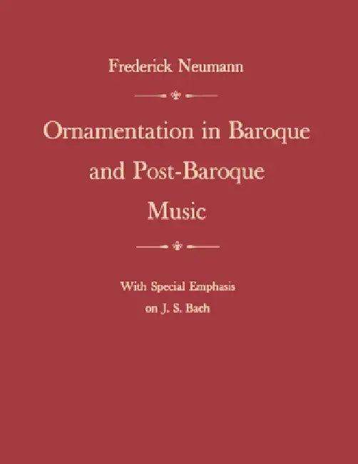 Buy Ornamentation in Baroque and Post-Baroque Music, with Special Emphasis on J.S. Bach (English, Frederick Neumann) — BookShops.in