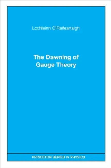 The Dawning of Gauge Theory (English, Lochlainn O'Raifeartaigh)