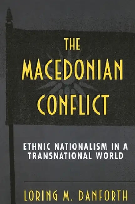 The Macedonian Conflict (English, Loring M. Danforth)