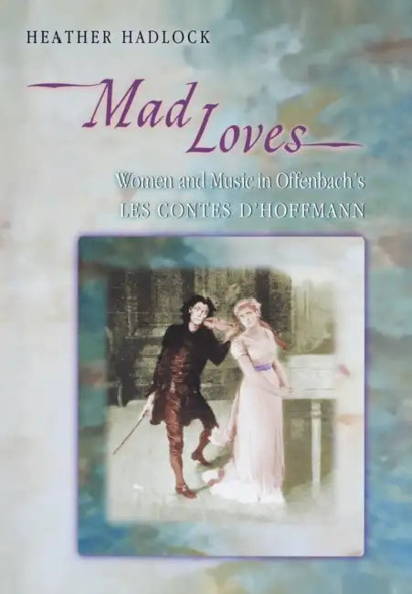 Buy Mad Loves: Women and Music in Offenbach's Les Contes d'Hoffmann by Heather Hadlock | Hardcover | Princeton University Press — BookShops.in