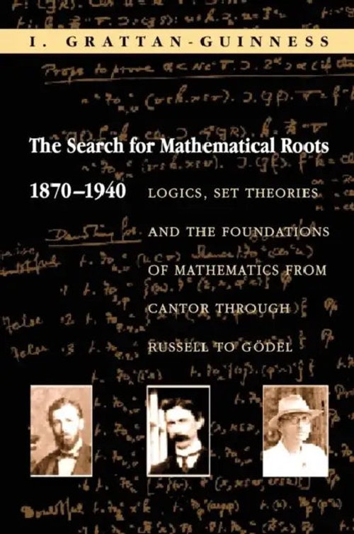 The Search for Mathematical Roots, 1870-1940: Logics, Set Theories and the Foundations of Mathematics view 2