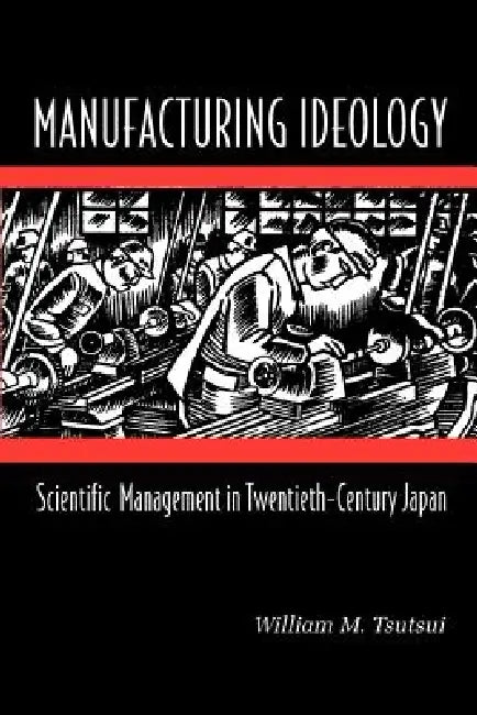 Manufacturing Ideology (English, William M. Tsutsui)