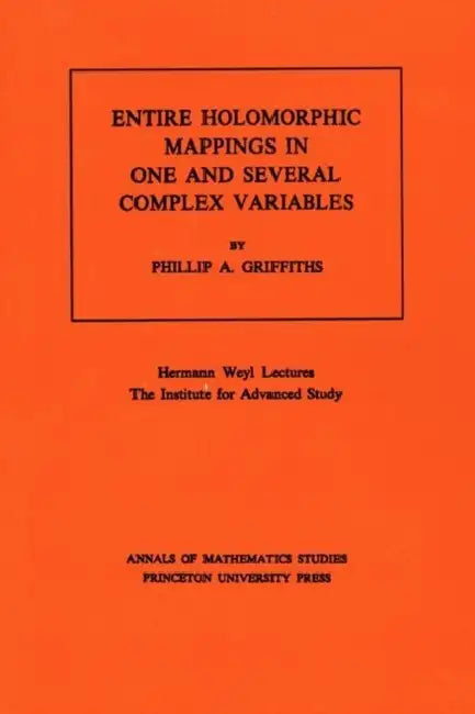 Buy Entire Holomorphic Mappings in One and Several Complex Variables. (Am-85), Volume 85 (English, Phillip A. Griffiths) — BookShops.in