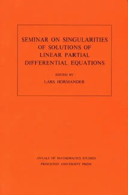 Seminar on Singularities of Solutions of Linear Partial Differential Equations. (Am-91), Volume 91 (English, Lars Valter Hörmander)