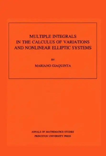 Multiple Integrals in the Calculus of Variations and Nonlinear Elliptic Systems. (Am-105), Volume 10 (English, Mariano Giaquinta)