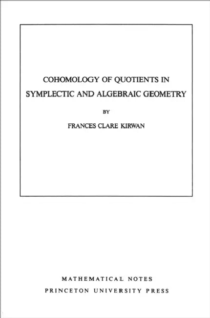 Buy Cohomology of Quotients in Symplectic and Algebraic Geometry. (Mn-31), Volume 31 (English, Frances Clare Kirwan) — BookShops.in