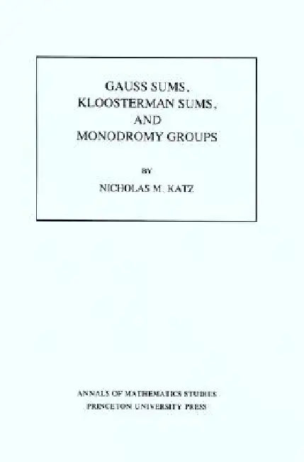 Buy Gauss Sums, Kloosterman Sums, and Monodromy Groups. (Am-116), Volume 116 (English, Nicholas M. Katz) — BookShops.in